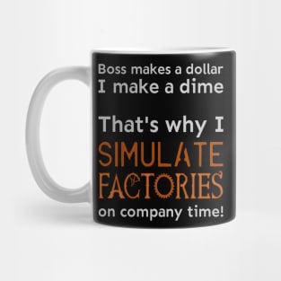 I simulate factories on company time Mug